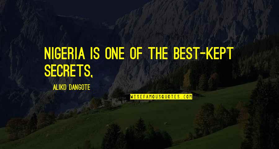 Change And Letting Go Of Friends Quotes By Aliko Dangote: Nigeria is one of the best-kept secrets,