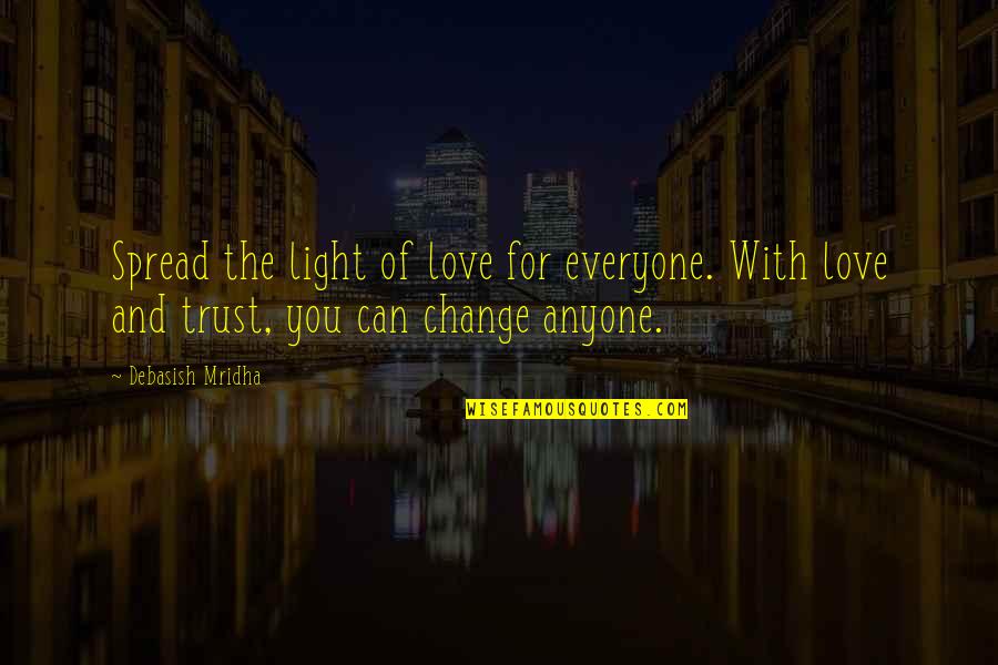 Change And Life Love Quotes By Debasish Mridha: Spread the light of love for everyone. With