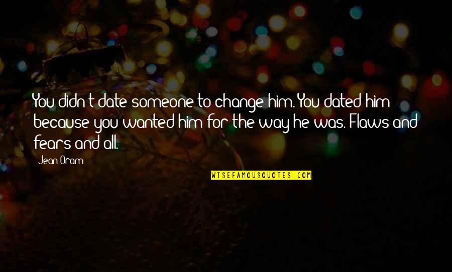 Change And Life Love Quotes By Jean Oram: You didn't date someone to change him. You