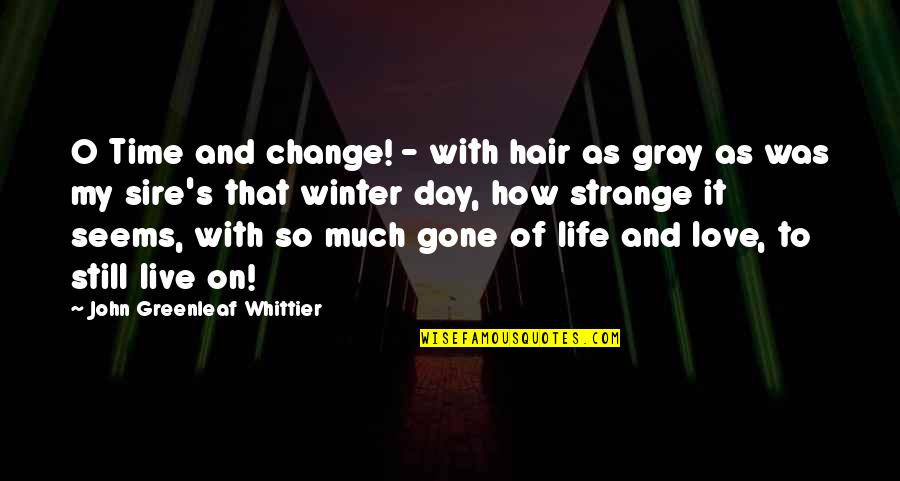 Change And Life Love Quotes By John Greenleaf Whittier: O Time and change! - with hair as