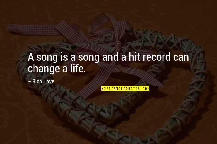 Change And Life Love Quotes By Rico Love: A song is a song and a hit