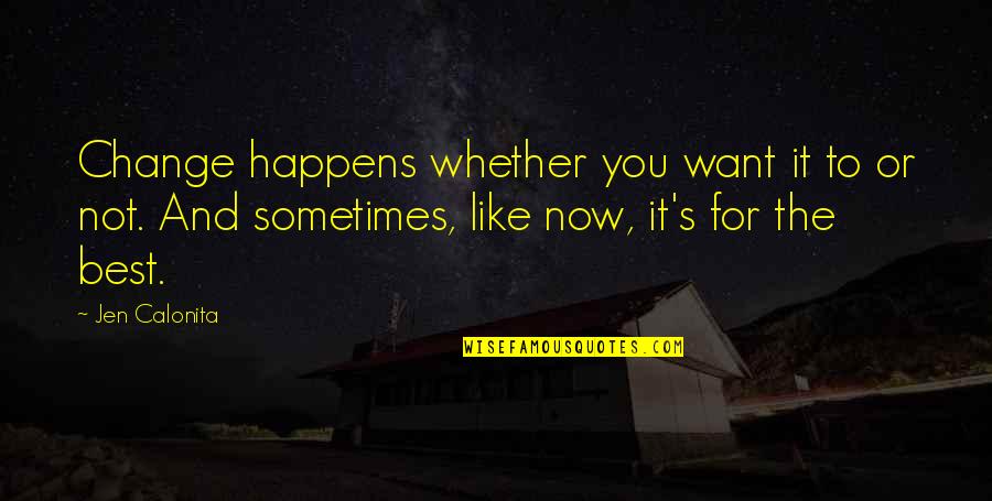 Change And Life Quotes By Jen Calonita: Change happens whether you want it to or