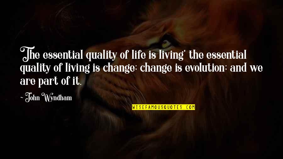 Change And Life Quotes By John Wyndham: The essential quality of life is living' the