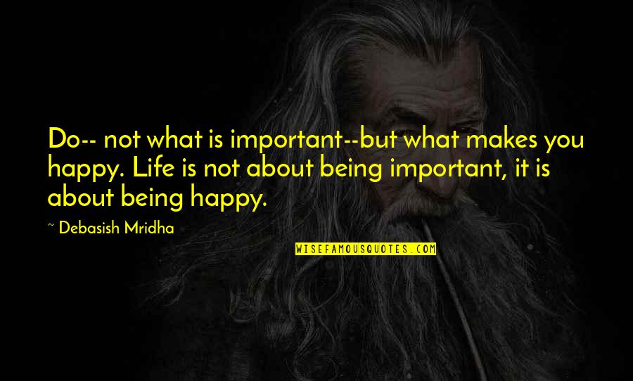 Change And Love Pinterest Quotes By Debasish Mridha: Do-- not what is important--but what makes you
