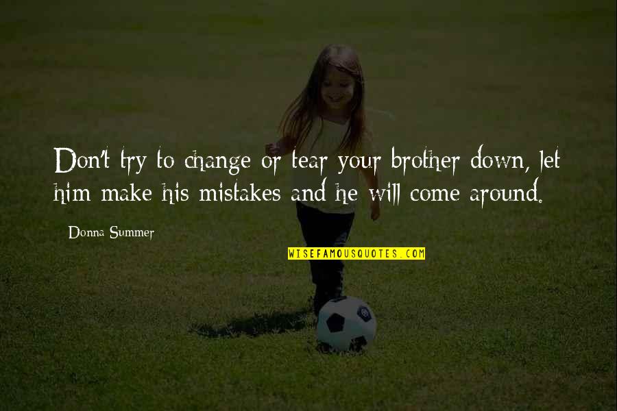 Change And Mistakes Quotes By Donna Summer: Don't try to change or tear your brother