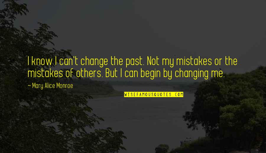 Change And Mistakes Quotes By Mary Alice Monroe: I know I can't change the past. Not