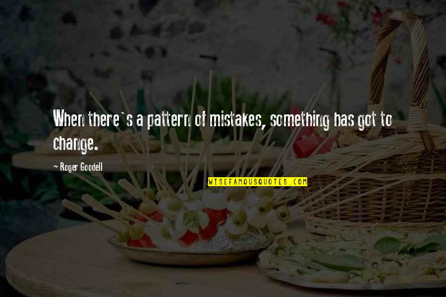 Change And Mistakes Quotes By Roger Goodell: When there's a pattern of mistakes, something has