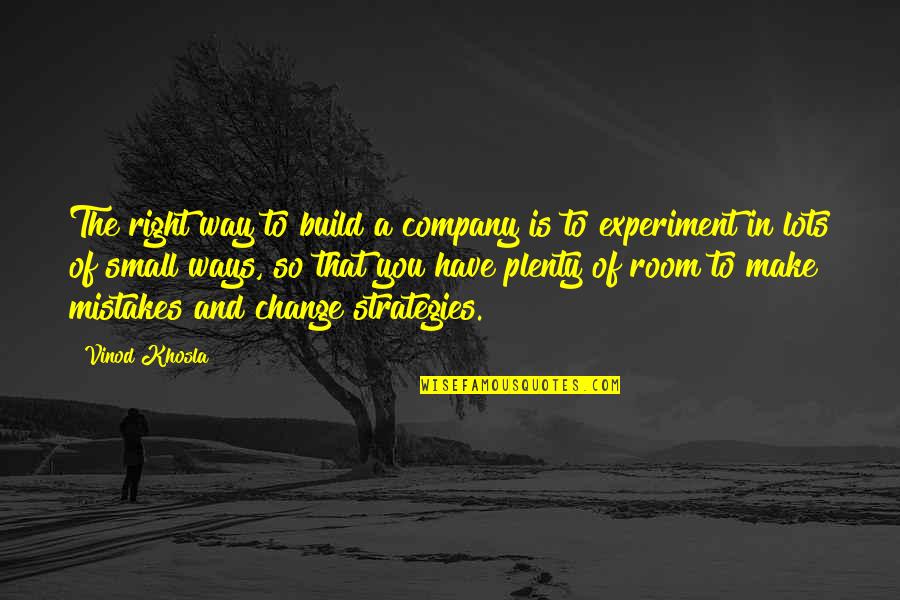 Change And Mistakes Quotes By Vinod Khosla: The right way to build a company is