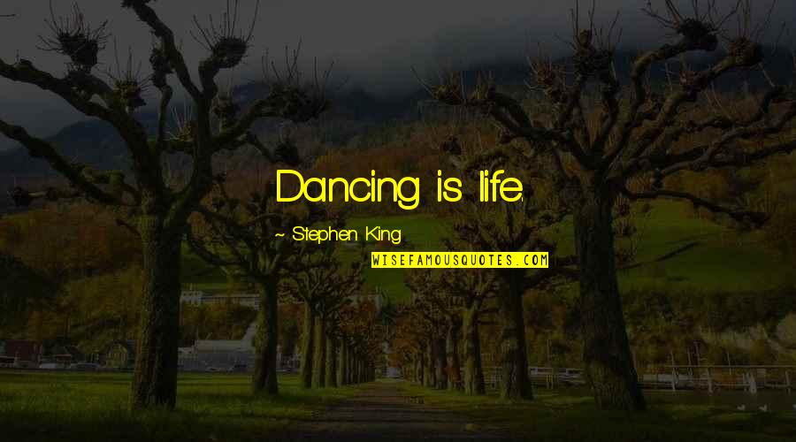 Change And Moving Forward Quotes By Stephen King: Dancing is life.