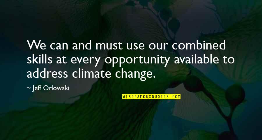 Change And Opportunity Quotes By Jeff Orlowski: We can and must use our combined skills