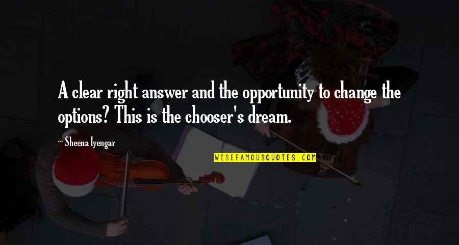 Change And Opportunity Quotes By Sheena Iyengar: A clear right answer and the opportunity to