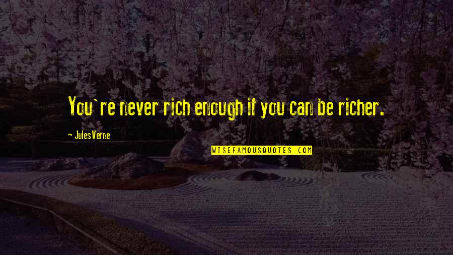 Change And Spring Quotes By Jules Verne: You're never rich enough if you can be