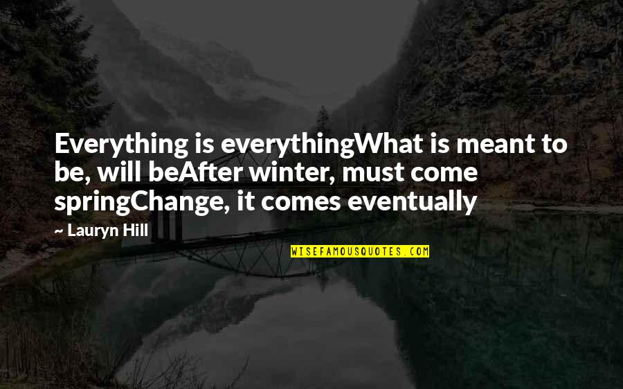 Change And Spring Quotes By Lauryn Hill: Everything is everythingWhat is meant to be, will