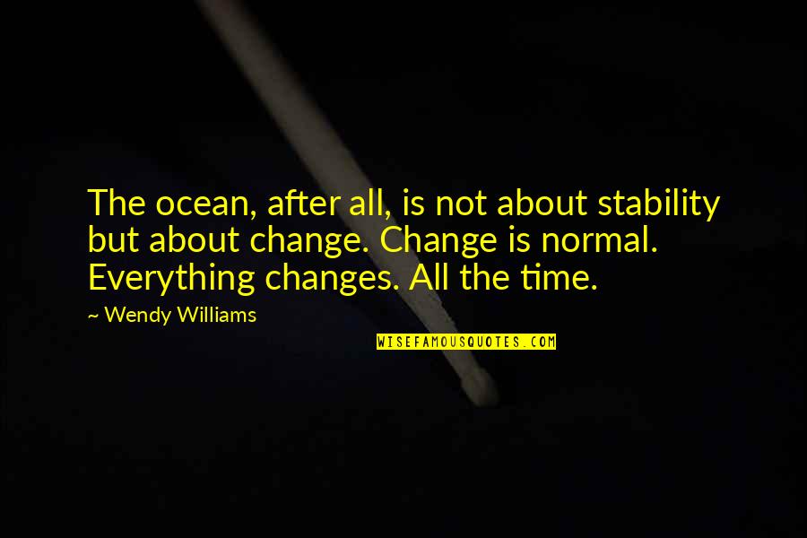 Change And Stability Quotes By Wendy Williams: The ocean, after all, is not about stability