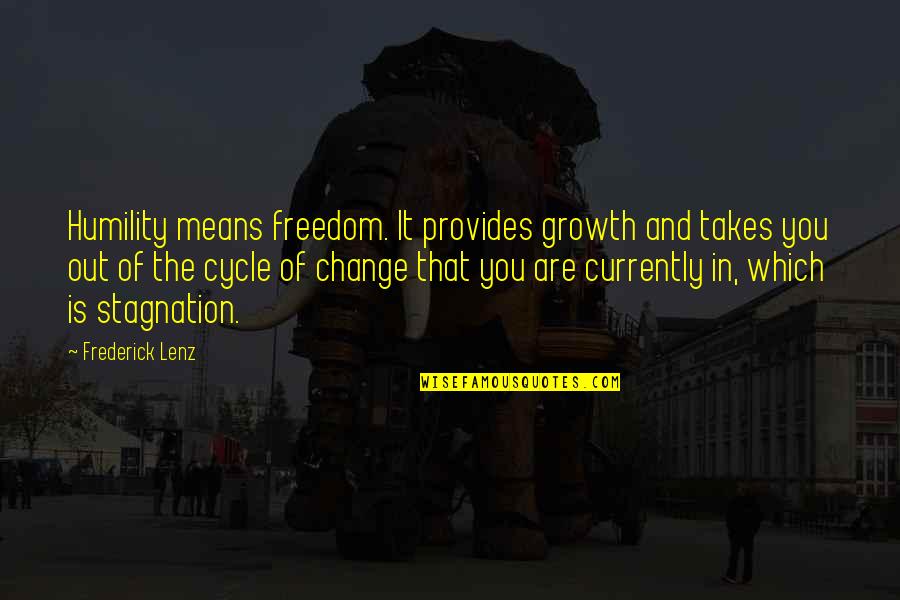 Change And Stagnation Quotes By Frederick Lenz: Humility means freedom. It provides growth and takes