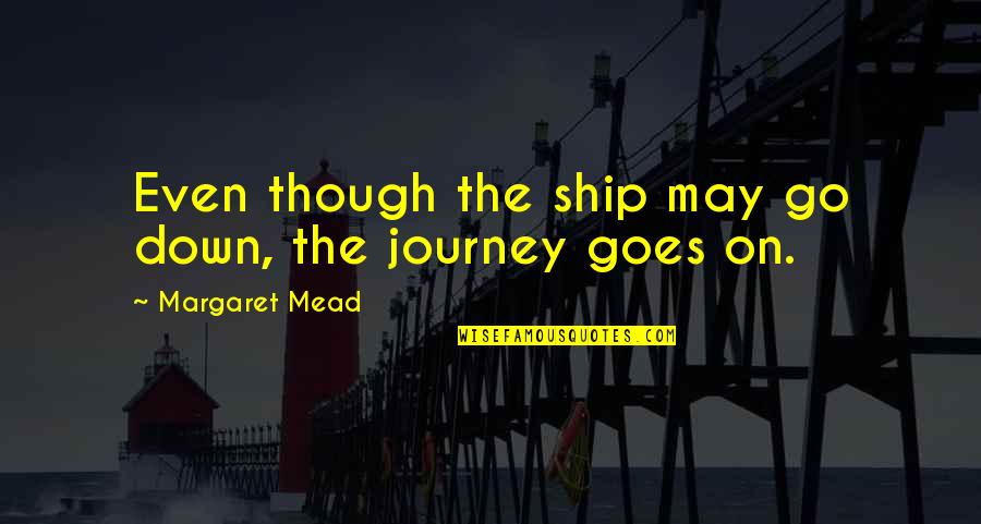Change And Stagnation Quotes By Margaret Mead: Even though the ship may go down, the