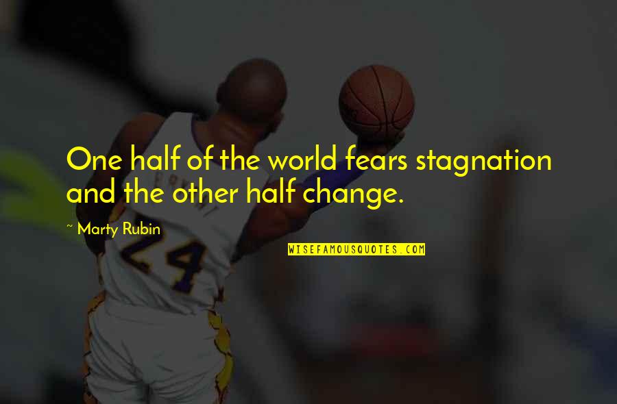 Change And Stagnation Quotes By Marty Rubin: One half of the world fears stagnation and
