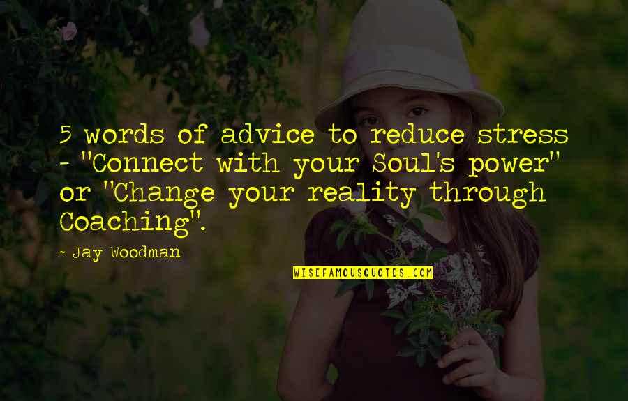 Change And Stress Quotes By Jay Woodman: 5 words of advice to reduce stress -