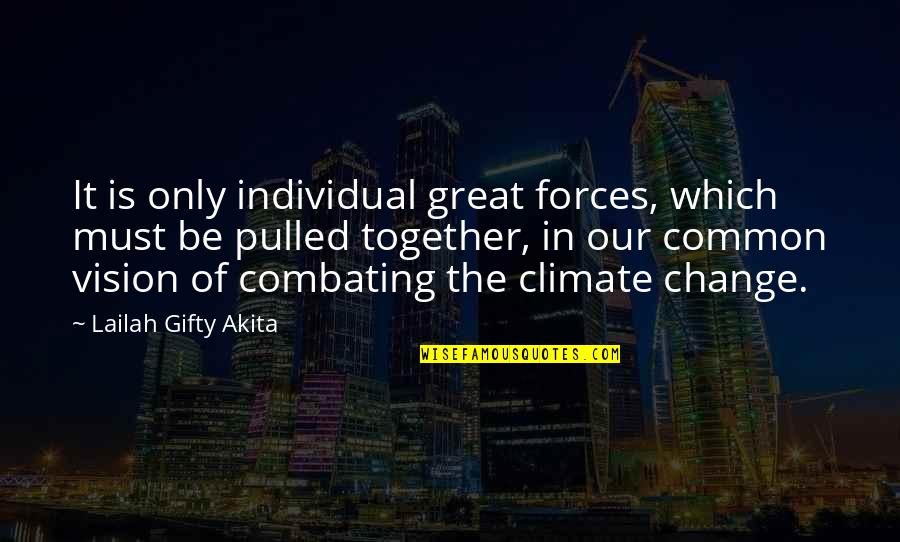 Change And Teamwork Quotes By Lailah Gifty Akita: It is only individual great forces, which must