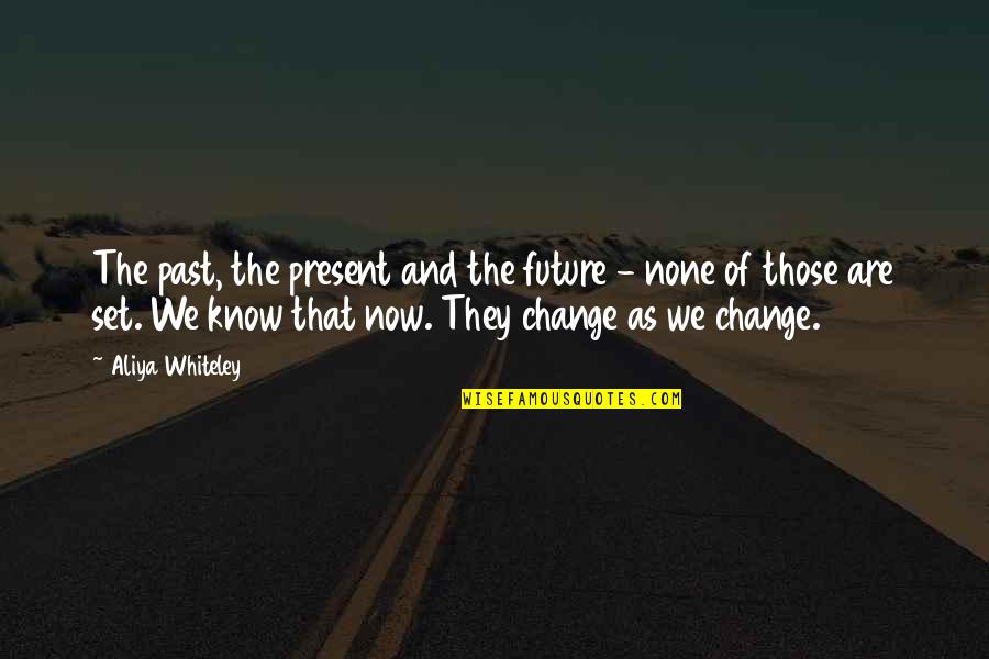 Change And The Future Quotes By Aliya Whiteley: The past, the present and the future -