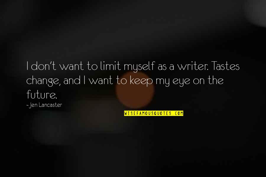 Change And The Future Quotes By Jen Lancaster: I don't want to limit myself as a