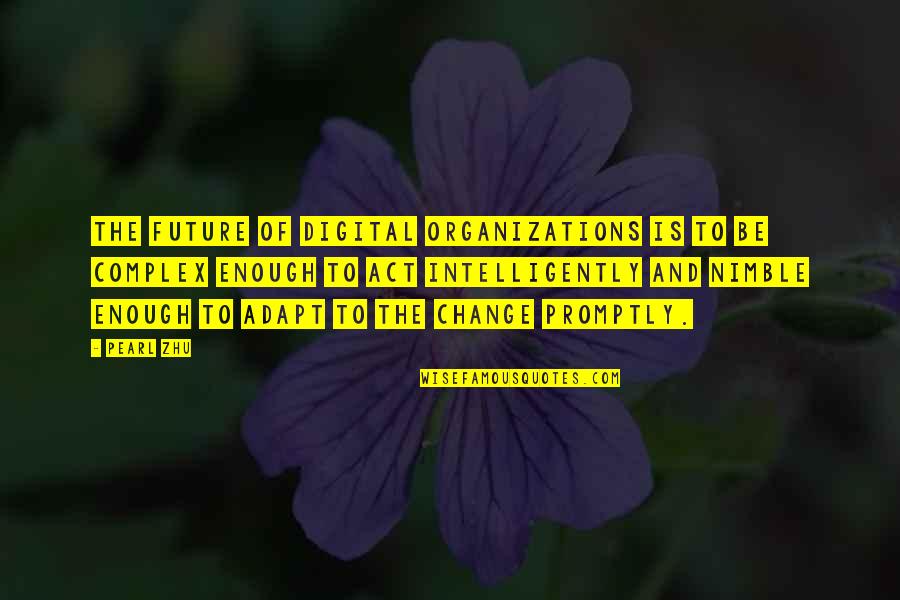 Change And The Future Quotes By Pearl Zhu: The future of digital organizations is to be
