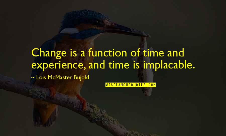 Change And Time Quotes By Lois McMaster Bujold: Change is a function of time and experience,