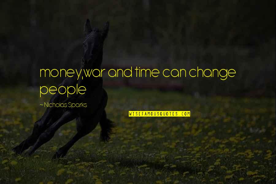 Change And Time Quotes By Nicholas Sparks: money,war and time can change people