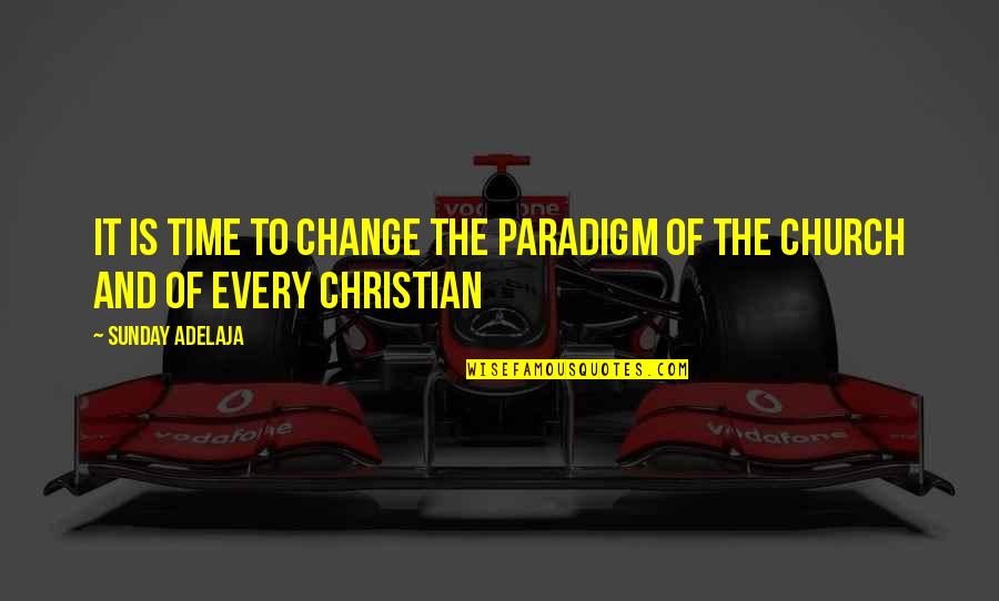 Change And Time Quotes By Sunday Adelaja: It is time to change the paradigm of