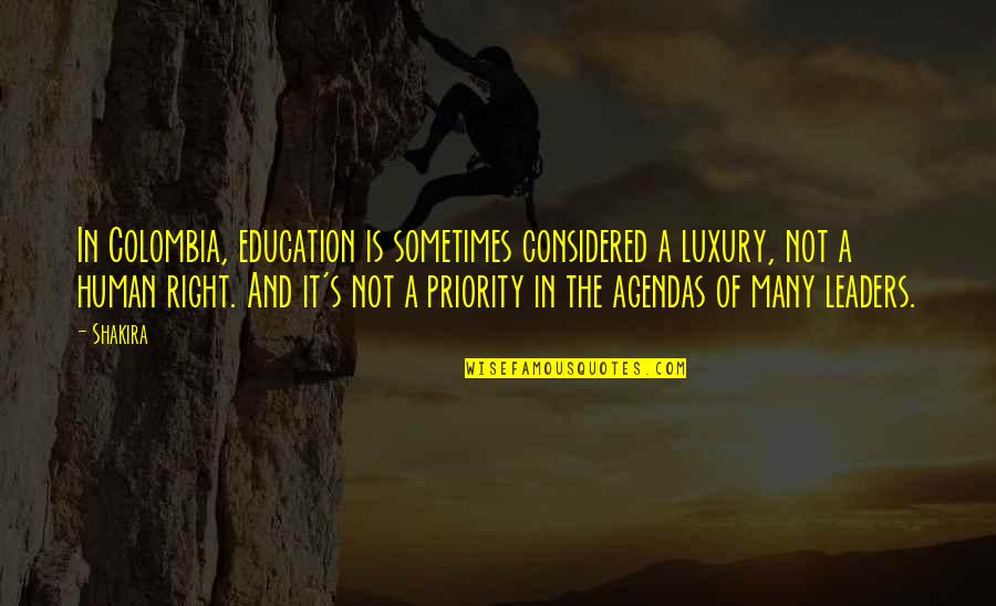 Change And Togetherness Quotes By Shakira: In Colombia, education is sometimes considered a luxury, Change And Togetherness Quotes By Shakira: In Colombia, education is sometimes considered a luxury,