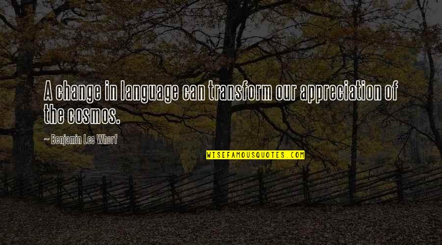 Change And Transform Quotes By Benjamin Lee Whorf: A change in language can transform our appreciation