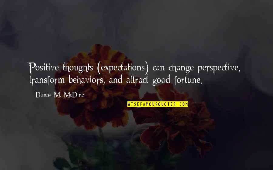 Change And Transform Quotes By Donna M. McDine: Positive thoughts (expectations) can change perspective, transform behaviors,
