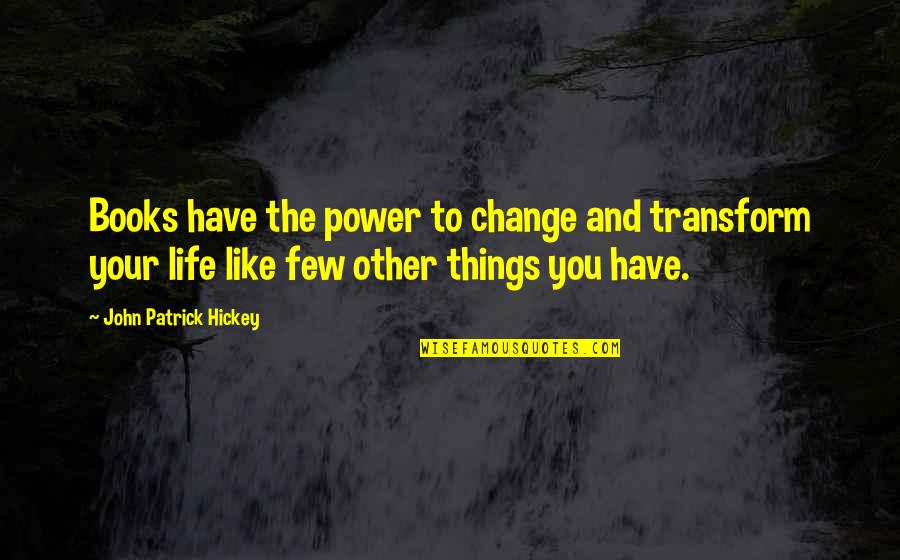 Change And Transform Quotes By John Patrick Hickey: Books have the power to change and transform