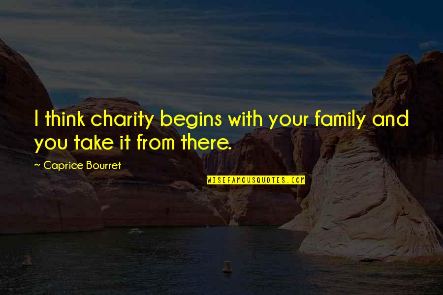 Change And Transition Quotes By Caprice Bourret: I think charity begins with your family and