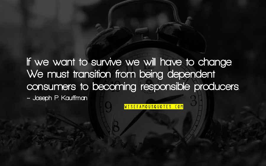 Change And Transition Quotes By Joseph P. Kauffman: If we want to survive we will have