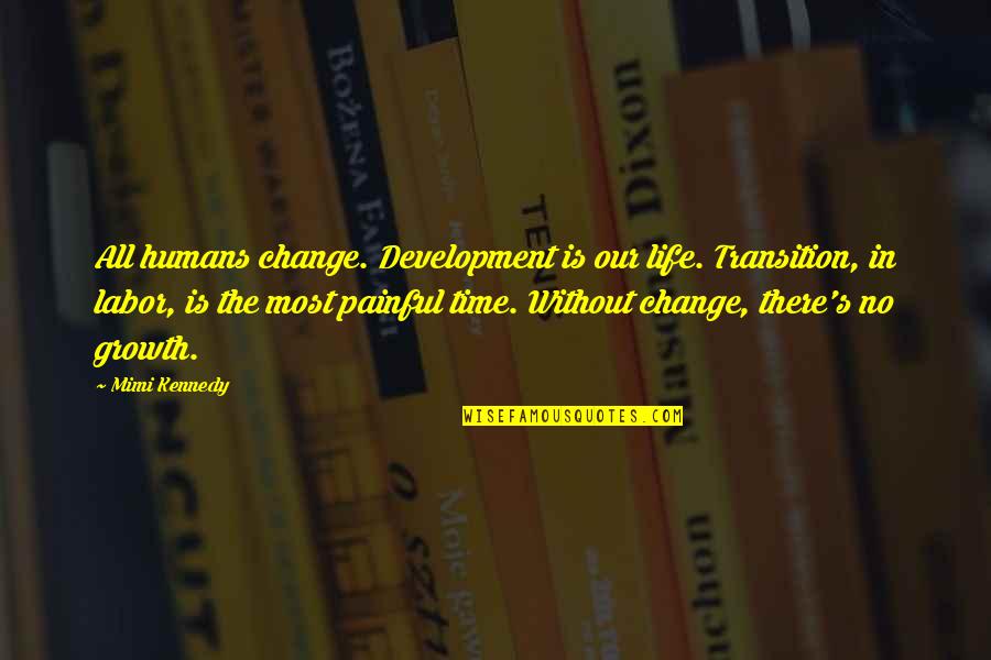 Change And Transition Quotes By Mimi Kennedy: All humans change. Development is our life. Transition,
