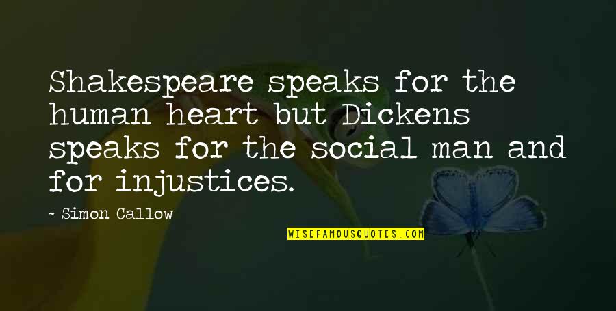 Change And Transition Quotes By Simon Callow: Shakespeare speaks for the human heart but Dickens