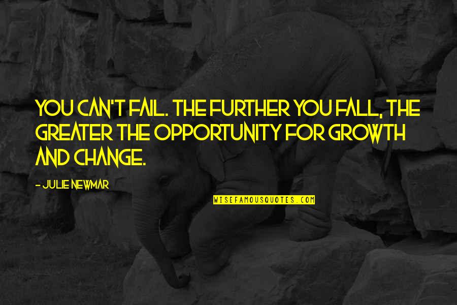 Change As An Opportunity Quotes By Julie Newmar: You can't fail. The further you fall, the