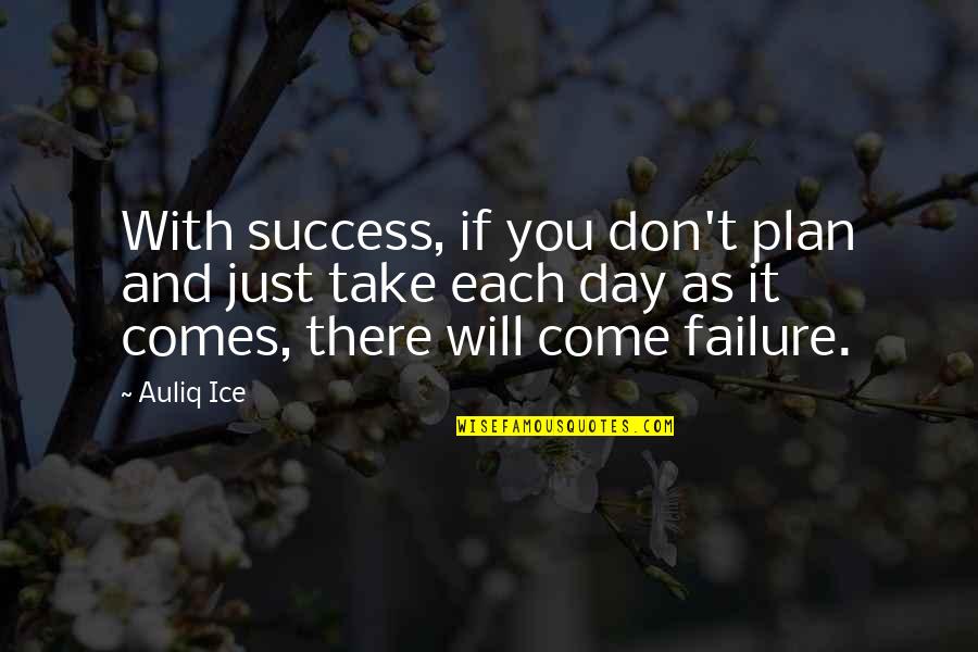 Change As Opportunity Quotes By Auliq Ice: With success, if you don't plan and just