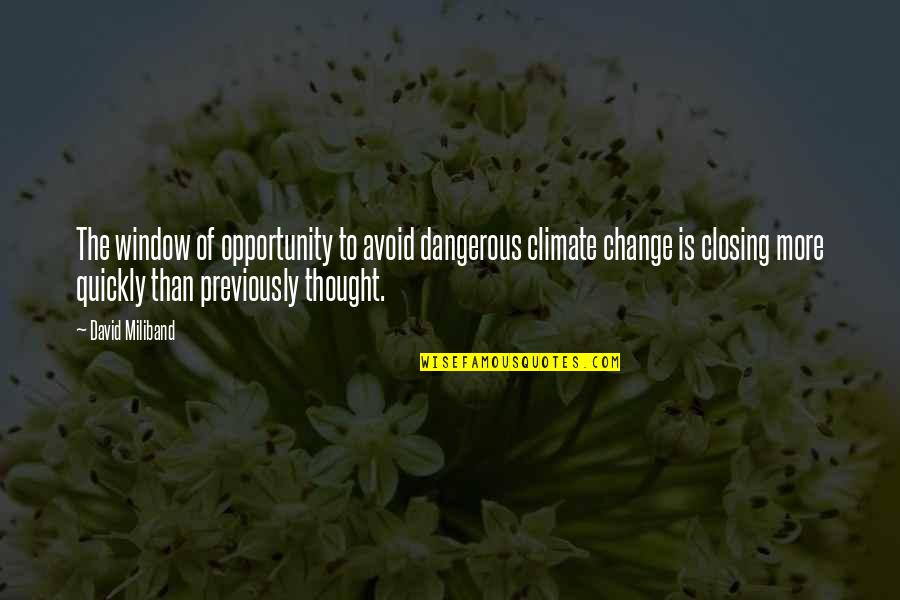 Change As Opportunity Quotes By David Miliband: The window of opportunity to avoid dangerous climate