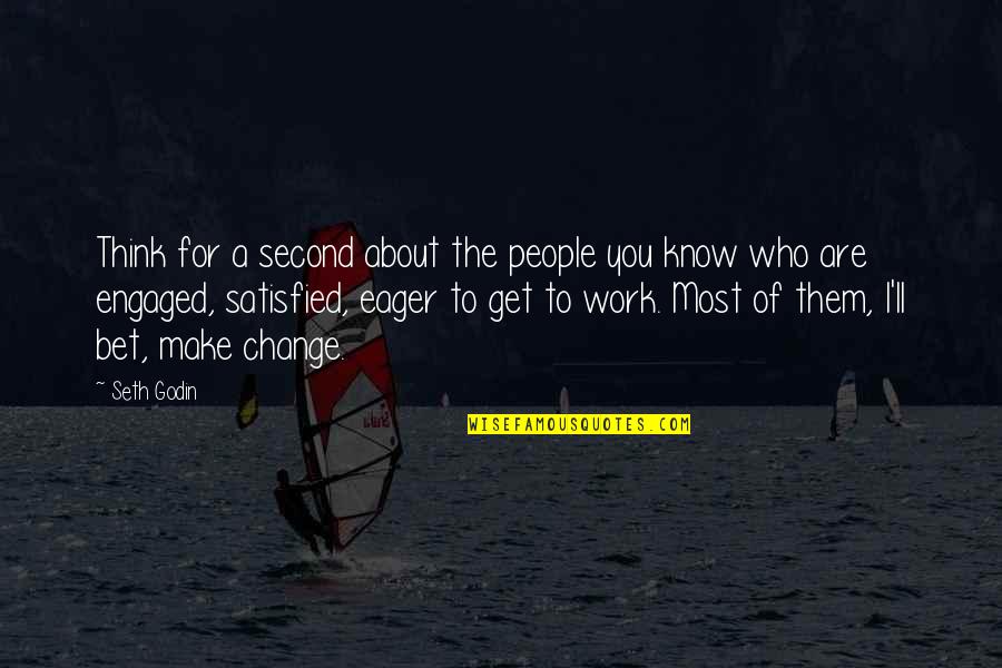 Change At Work Quotes By Seth Godin: Think for a second about the people you