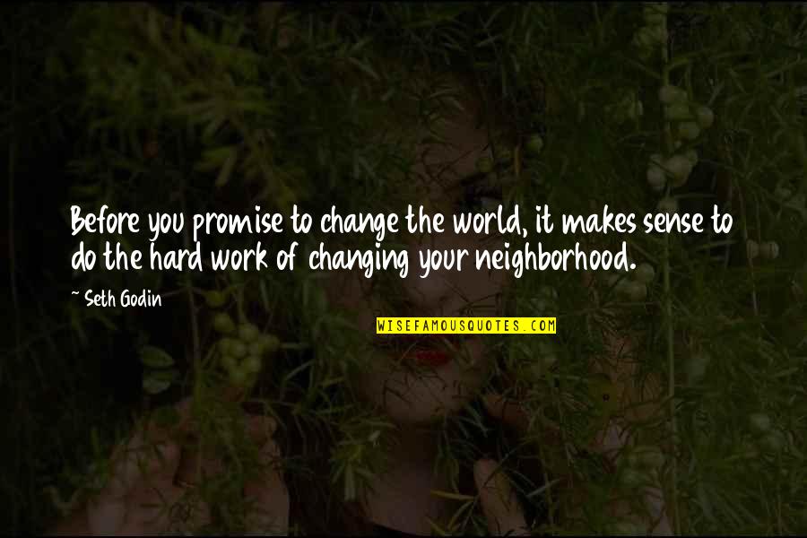 Change At Work Quotes By Seth Godin: Before you promise to change the world, it