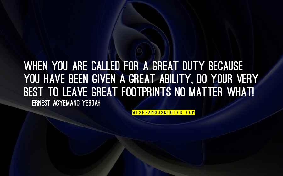 Change Because Of You Quotes By Ernest Agyemang Yeboah: When you are called for a great duty