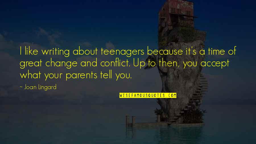 Change Because Of You Quotes By Joan Lingard: I like writing about teenagers because it's a Change Because Of You Quotes By Joan Lingard: I like writing about teenagers because it's a