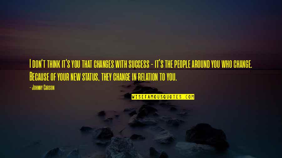 Change Because Of You Quotes By Johnny Carson: I don't think it's you that changes with Change Because Of You Quotes By Johnny Carson: I don't think it's you that changes with