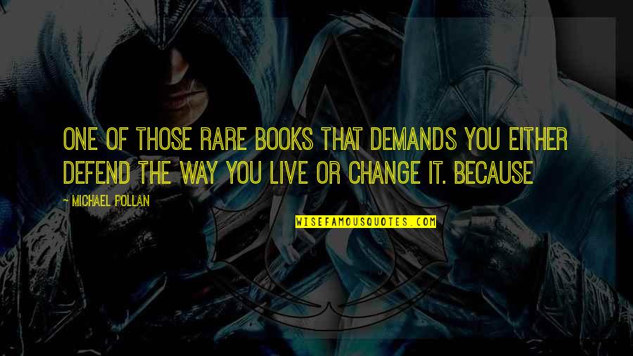 Change Because Of You Quotes By Michael Pollan: One of those rare books that demands you Change Because Of You Quotes By Michael Pollan: One of those rare books that demands you