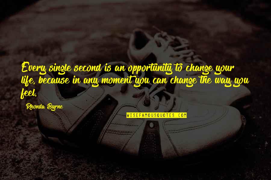 Change Because Of You Quotes By Rhonda Byrne: Every single second is an opportunity to change Change Because Of You Quotes By Rhonda Byrne: Every single second is an opportunity to change