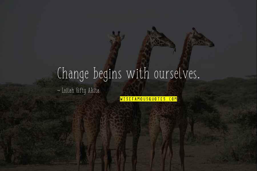 Change Begins From Within Quotes By Lailah Gifty Akita: Change begins with ourselves.