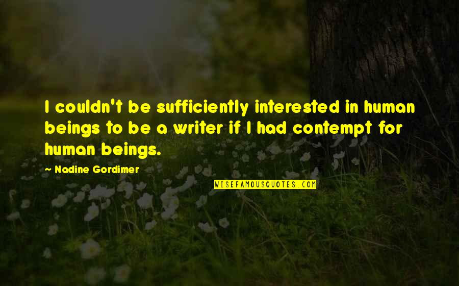 Change Being Scary But Good Quotes By Nadine Gordimer: I couldn't be sufficiently interested in human beings