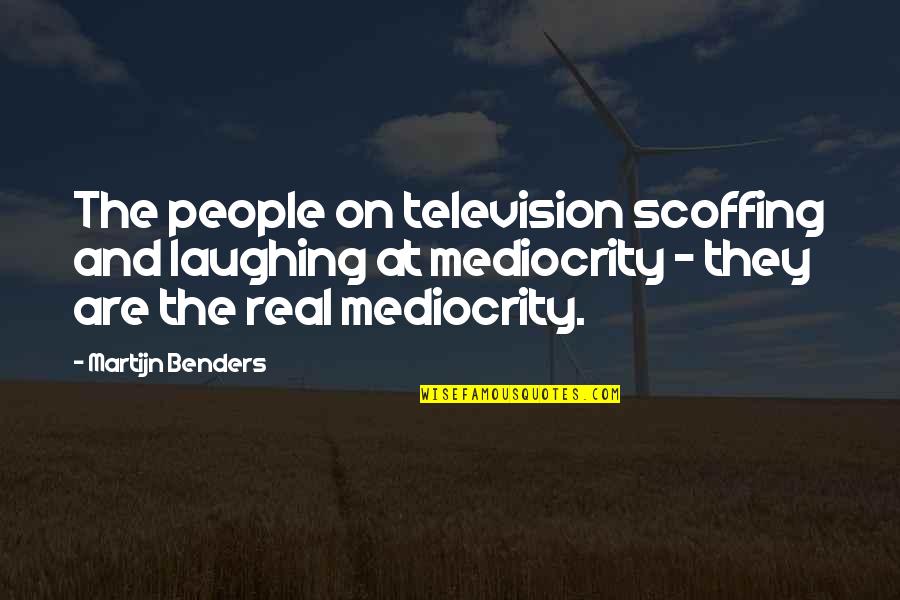 Change Black Authors Quotes By Martijn Benders: The people on television scoffing and laughing at Change Black Authors Quotes By Martijn Benders: The people on television scoffing and laughing at